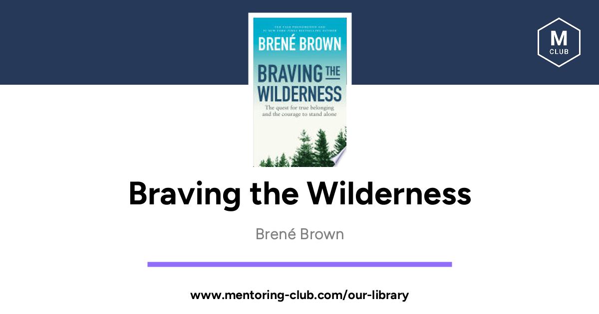 Braving The Wilderness The Quest For True Belonging And The Courage