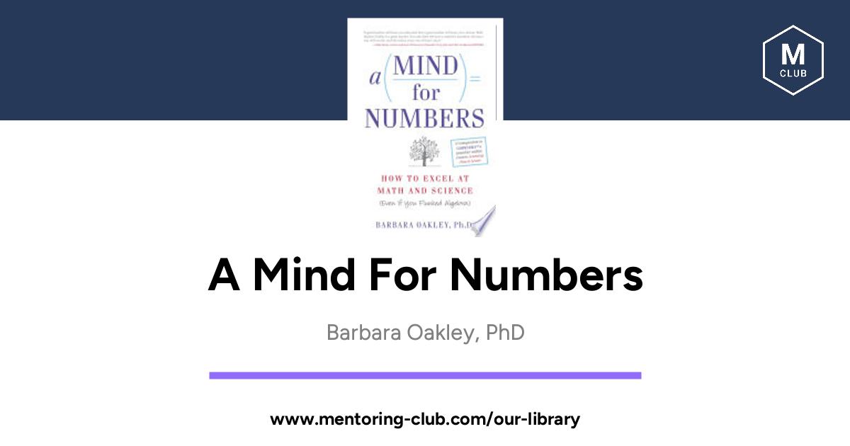 The Mentoring Club - A Mind For Numbers - How to Excel at Math and Science  (Even If You Flunked Algebra), Barbara Oakley, PhD