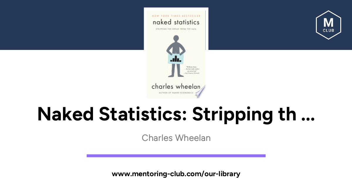 Naked Statistics Stripping The Dread From The Data By Charles Wheelan