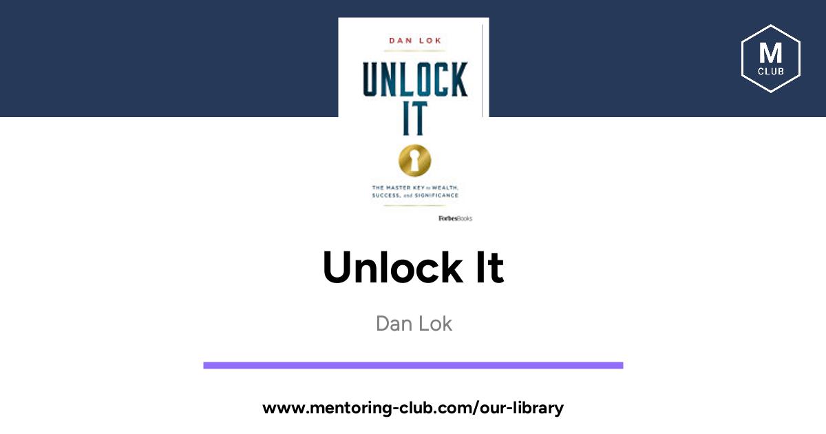 Unlock It The Master Key to Wealth, Success, and Significance, by Dan Lok