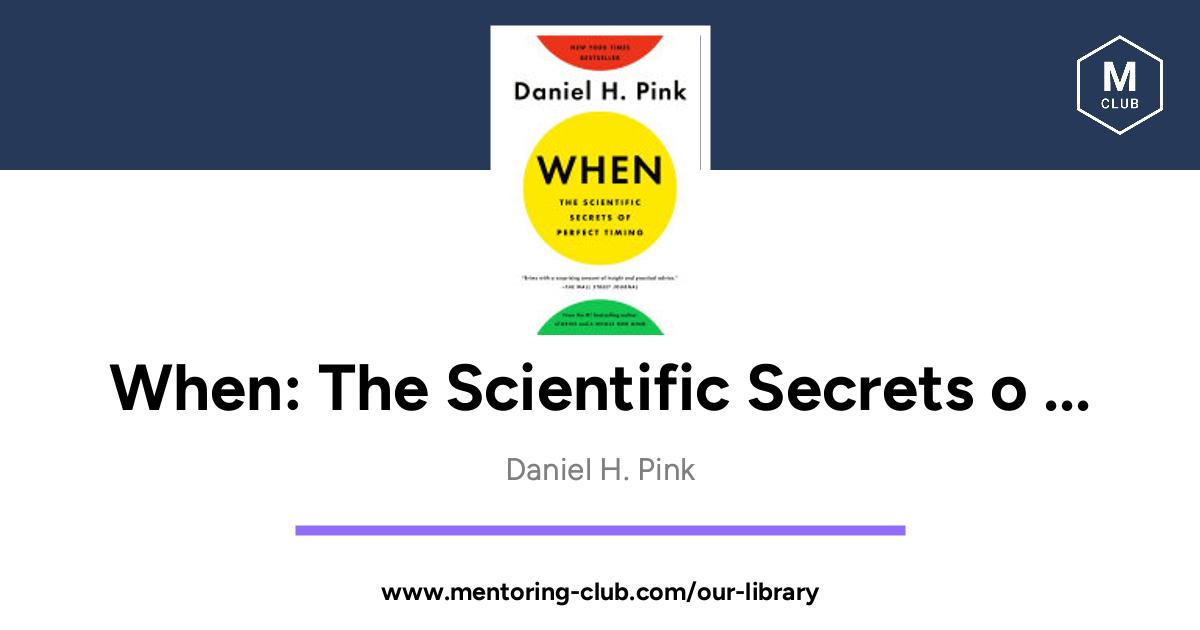 When: The Scientific Secrets Of Perfect Timing, By Daniel H. Pink