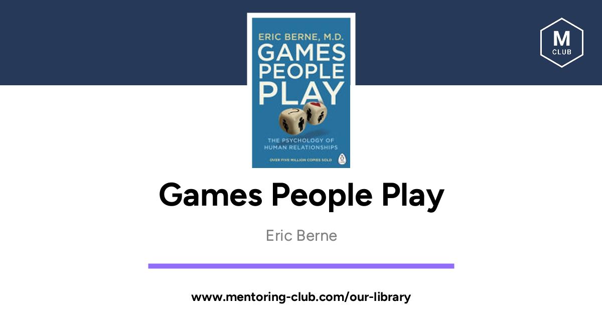 Games People Play - The Psychology of Human Relationships, by Eric Berne