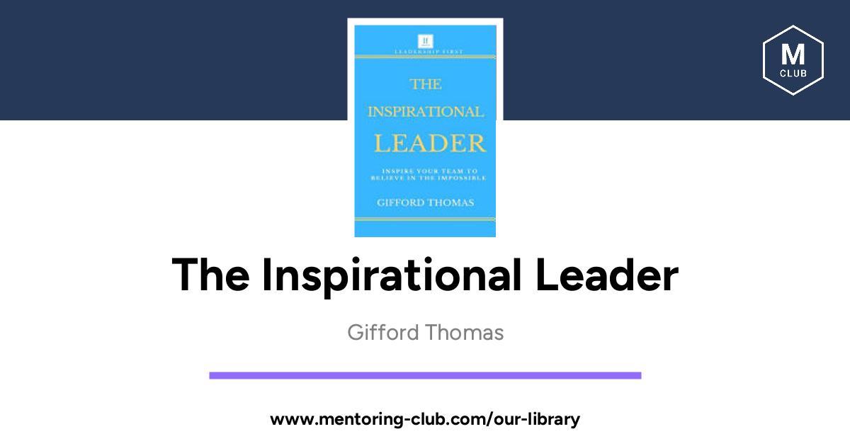 The Inspirational Leader - Inspire Your Team to Believe in the ...