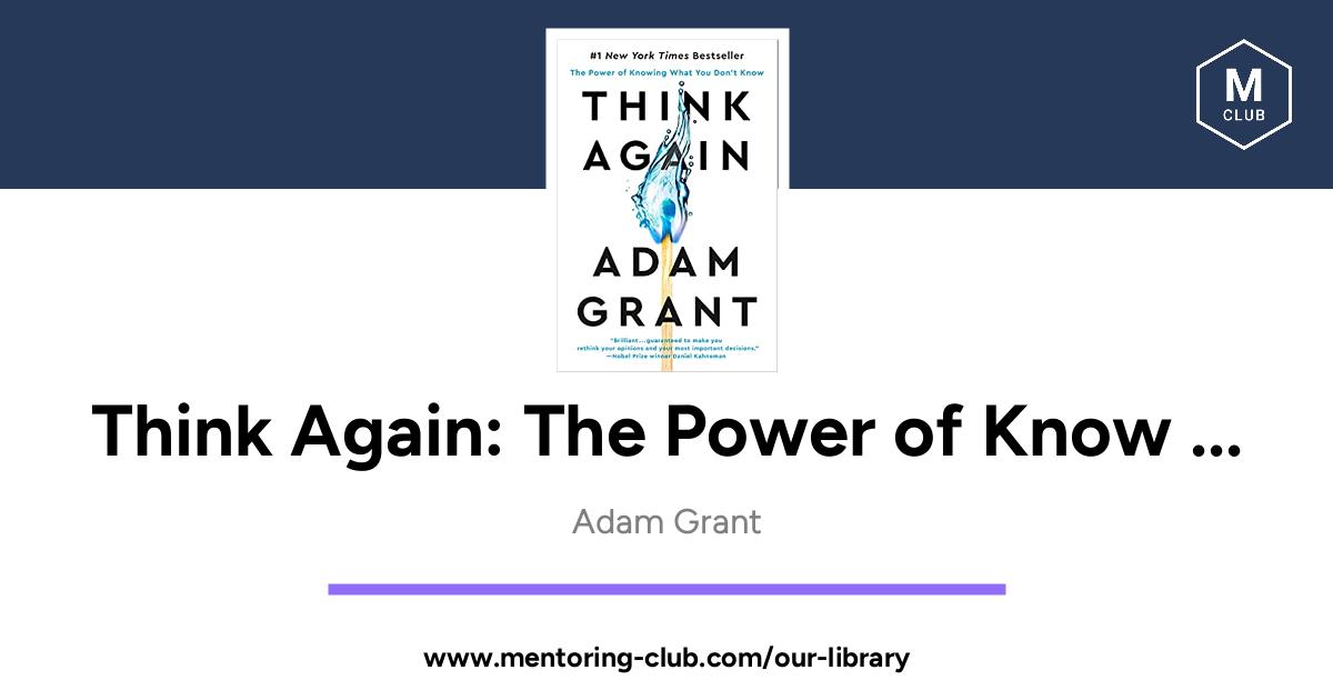 Think Again: The Power Of Knowing What You Don't Know, By Adam Grant