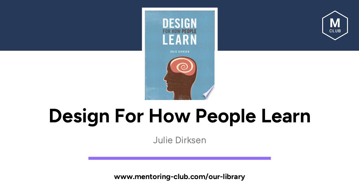 Design For How People Learn, by Julie Dirksen