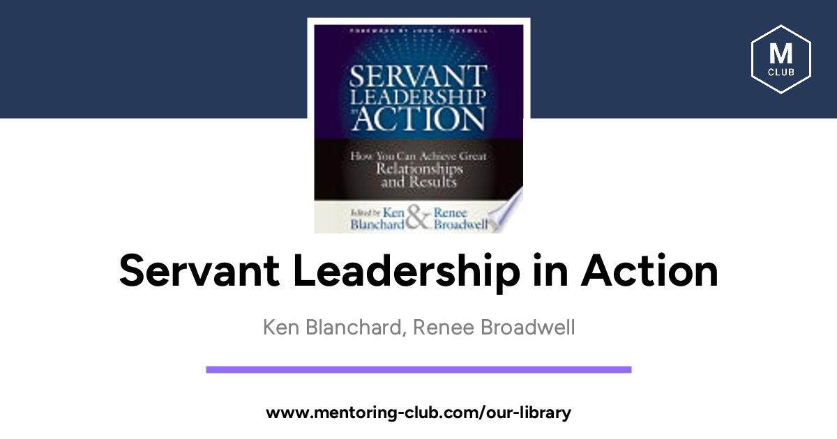 Servant Leadership in Action - How You Can Achieve Great Relationships ...