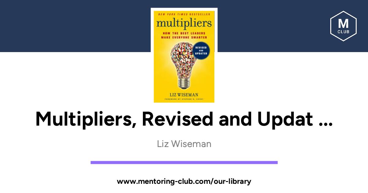 Multipliers, Revised And Updated - How The Best Leaders Make Everyone ...