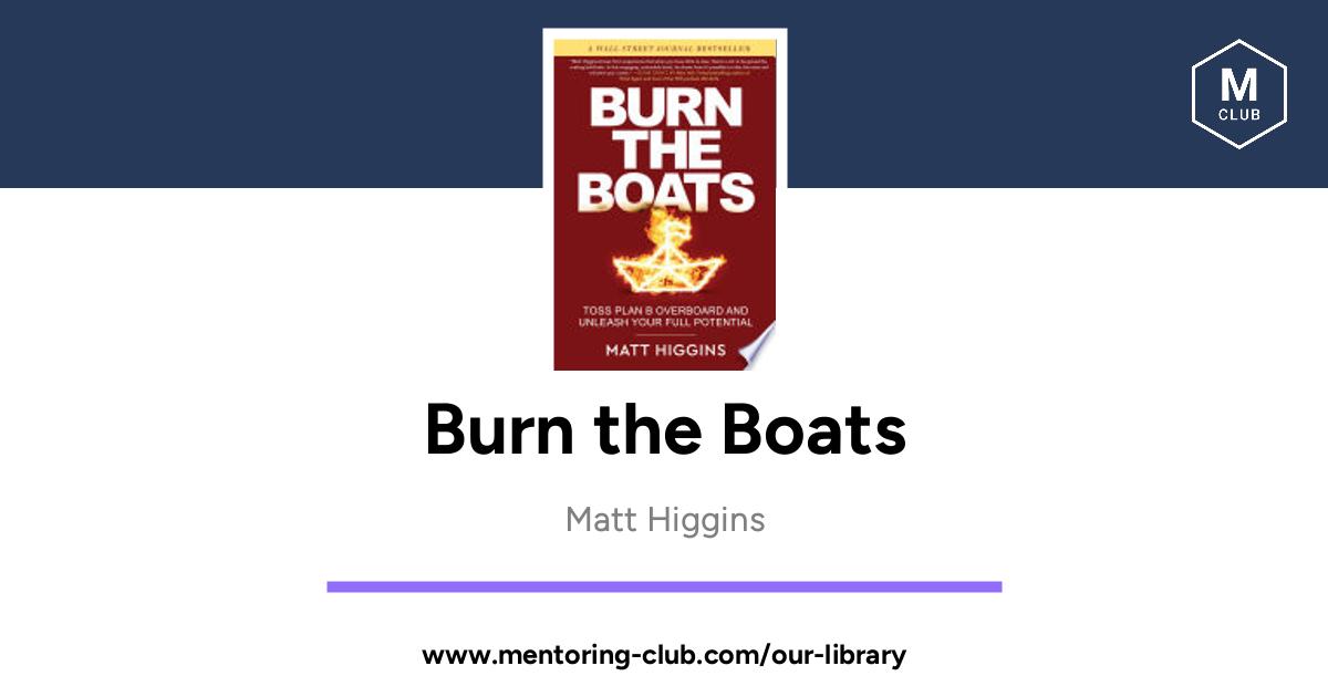 Burn The Boats - Toss Plan B Overboard And Unleash Your Full Potential ...