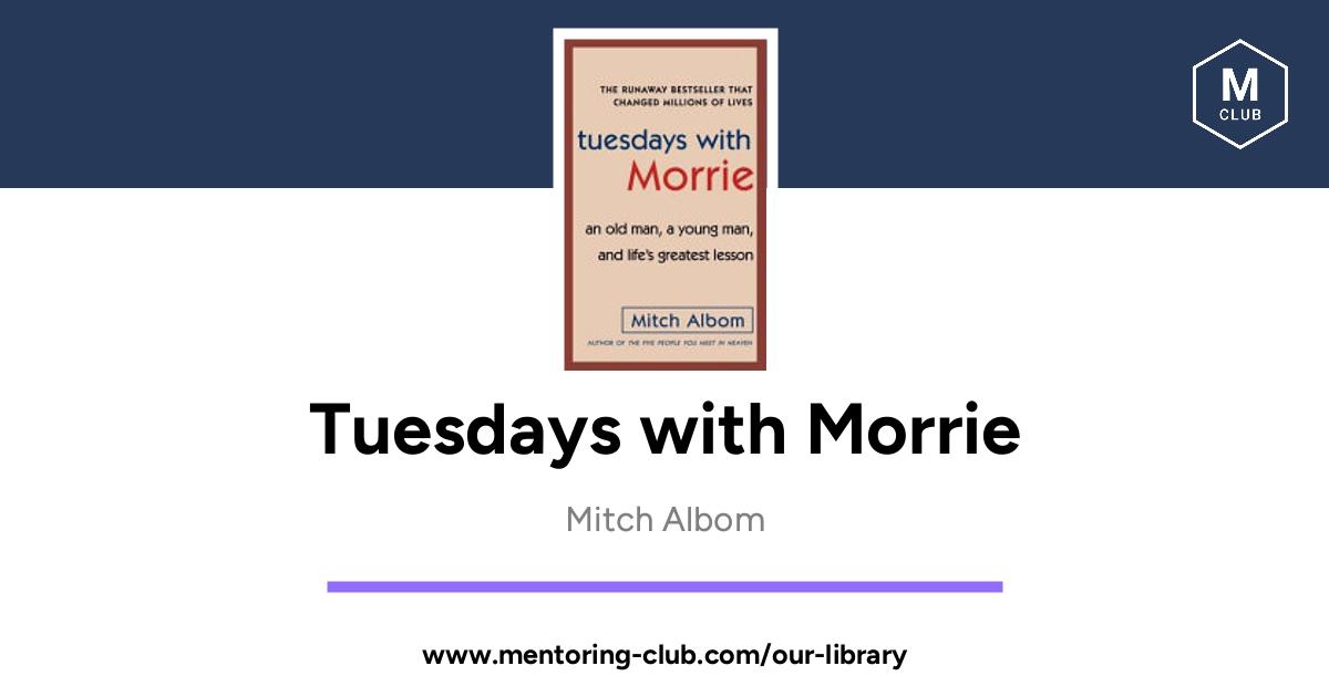 Tuesdays with Morrie: An Old Man, a Young Man, & Life Greatest Lesson