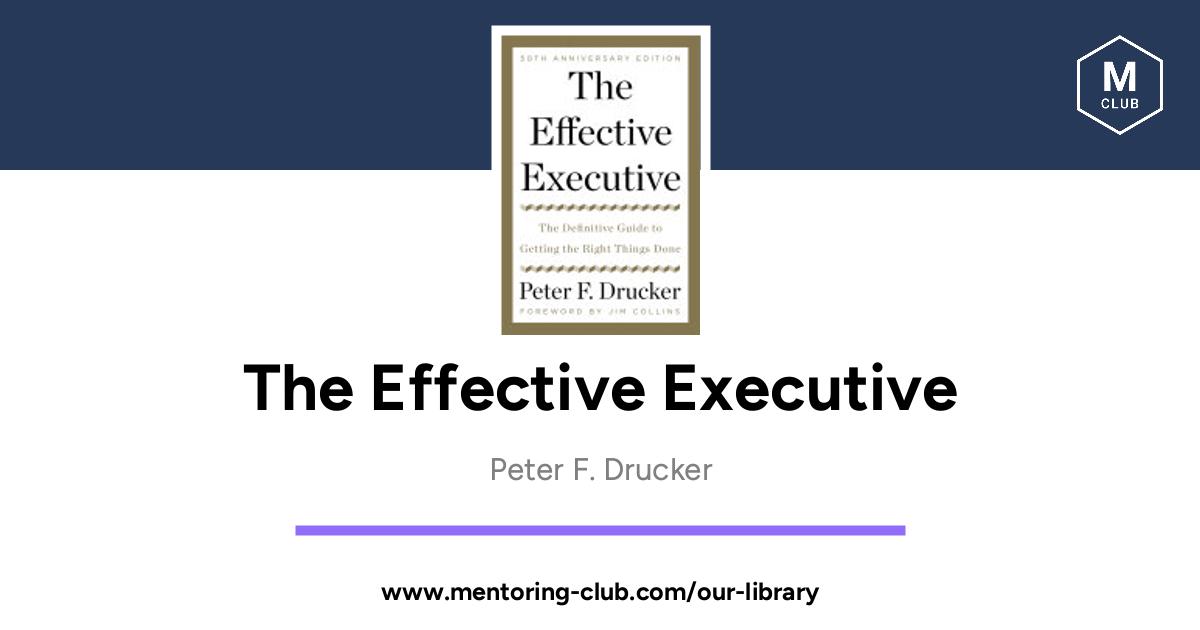 The Effective Executive The Definitive Guide To Getting The Right