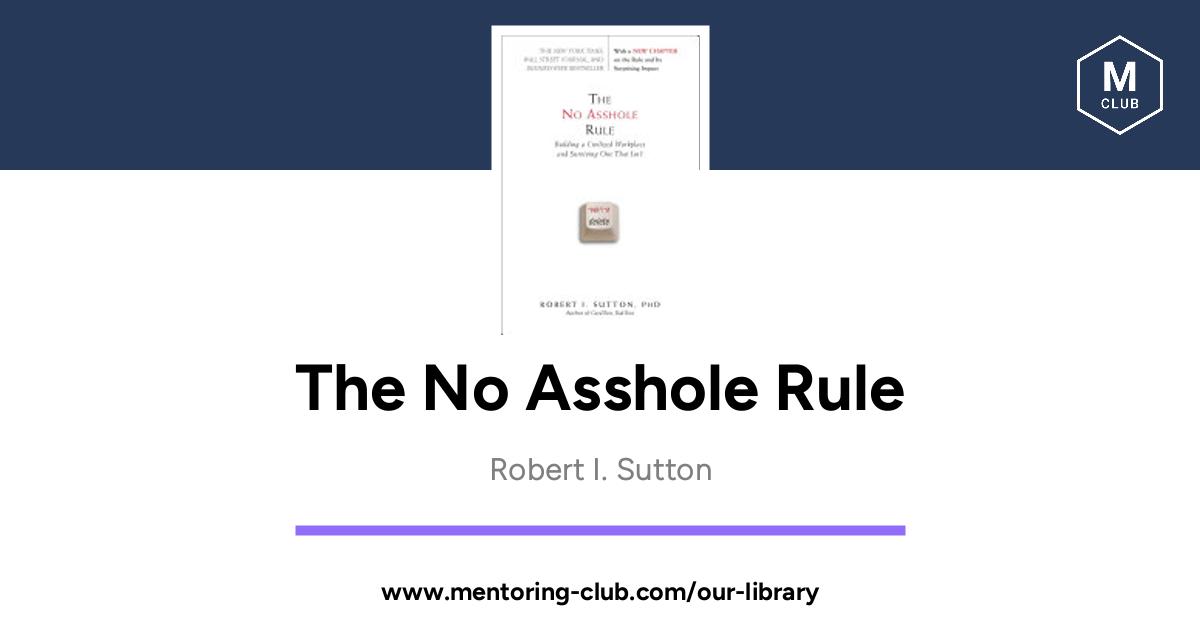 The No Asshole Rule Building A Civilized Workplace And Surviving One That Isnt By Robert I