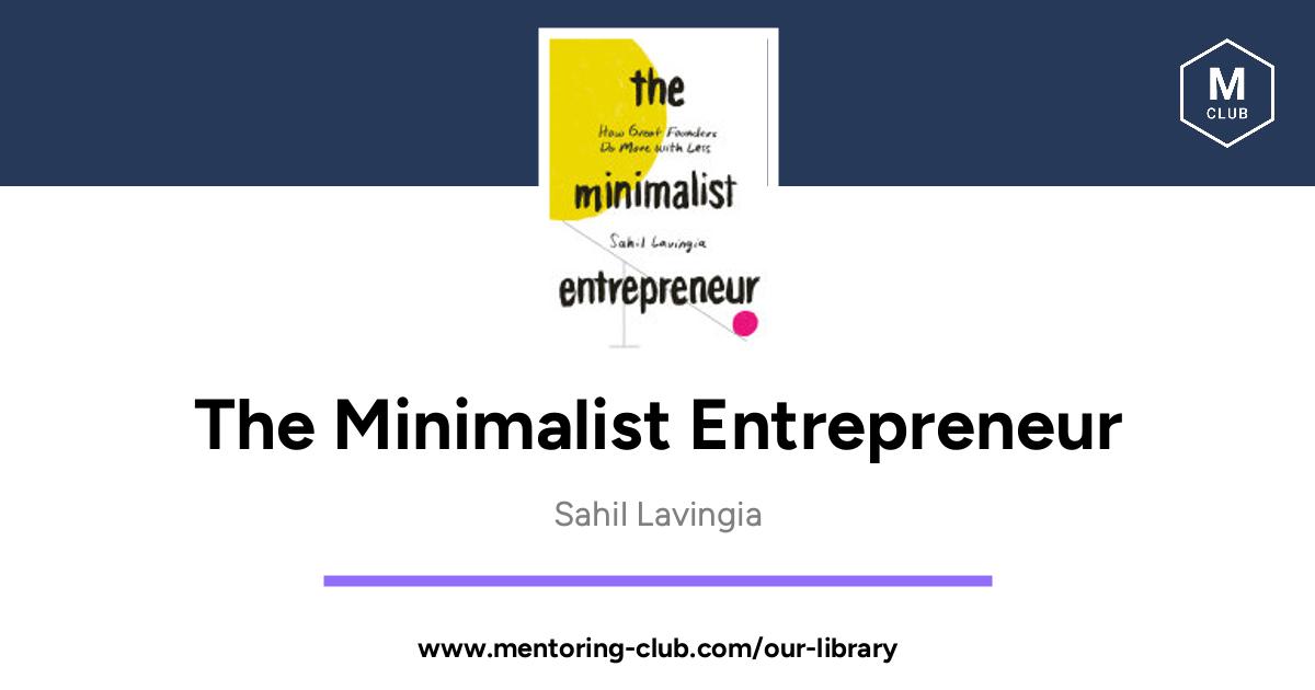 The Minimalist Entrepreneur - How Great Founders Do More with Less, by ...