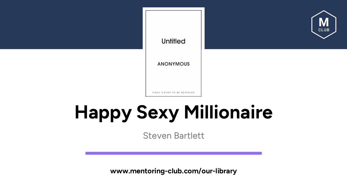 The Mentoring Club Happy Sexy Millionaire Unexpected Truths About 